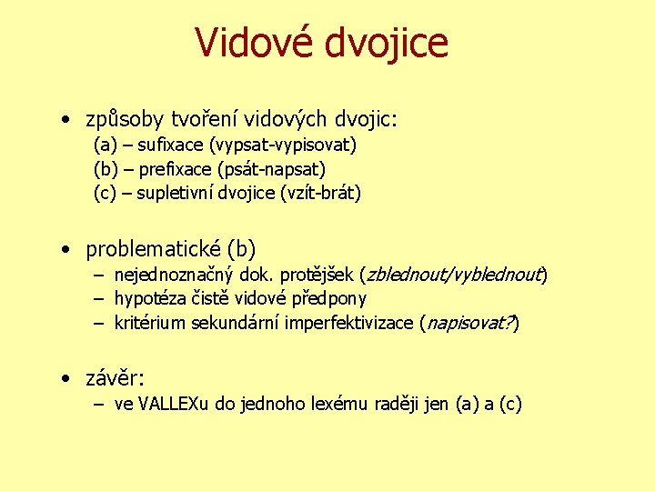 Vidové dvojice • způsoby tvoření vidových dvojic: (a) – sufixace (vypsat-vypisovat) (b) – prefixace
