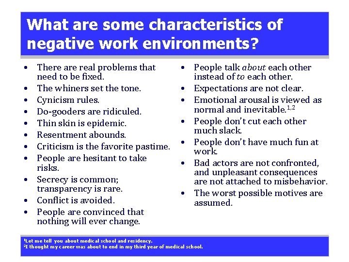 What are some characteristics of negative work environments? • There are real problems that