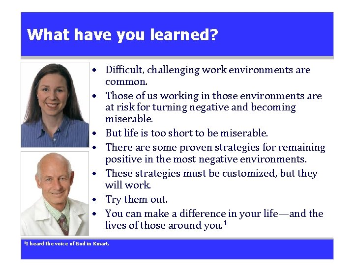 What have you learned? • Difficult, challenging work environments are common. • Those of