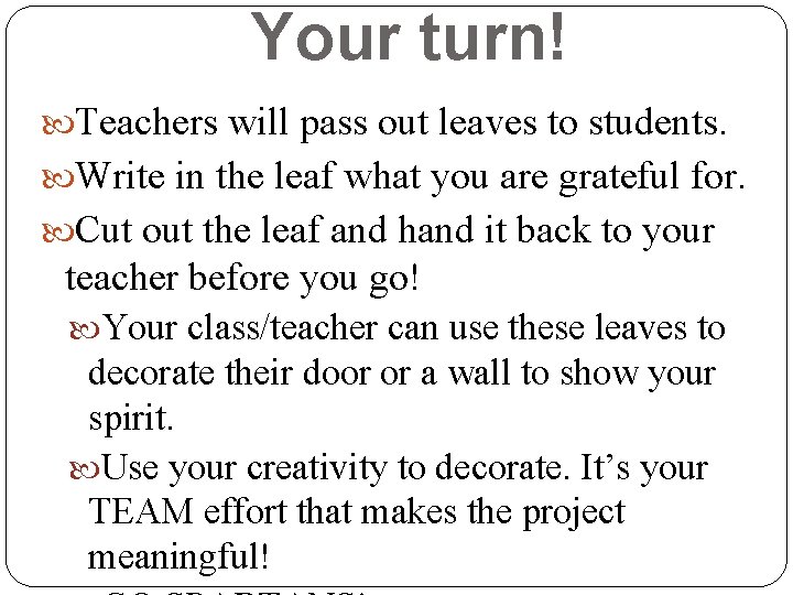 Your turn! Teachers will pass out leaves to students. Write in the leaf what