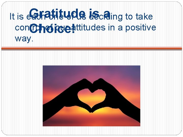 Gratitude is a to take It is each one of us deciding control of