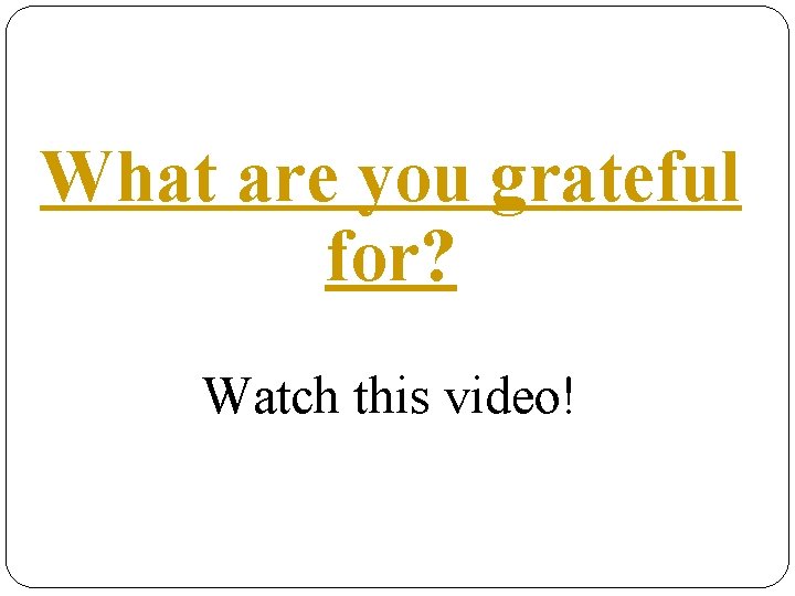 What are you grateful for? Watch this video! 