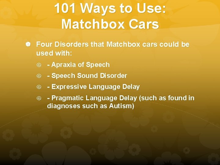 101 Ways to Use: Matchbox Cars Four Disorders that Matchbox cars could be used