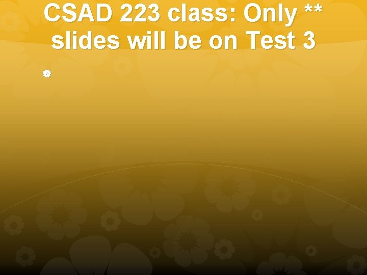 CSAD 223 class: Only ** slides will be on Test 3 