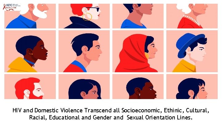 HIV and Domestic Violence Transcend all Socioeconomic, Ethinic, Cultural, Racial, Educational and Gender and