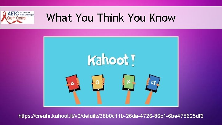 What You Think You Know https: //create. kahoot. it/v 2/details/38 b 0 c 11