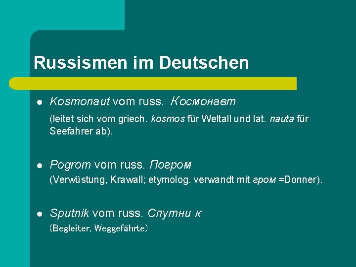 Russismen im Deutschen l Kosmonaut vom russ. Космонавт (leitet sich vom griech. kosmos für