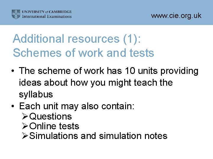 www. cie. org. uk Additional resources (1): Schemes of work and tests • The