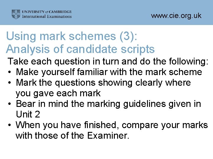 www. cie. org. uk Using mark schemes (3): Analysis of candidate scripts Take each