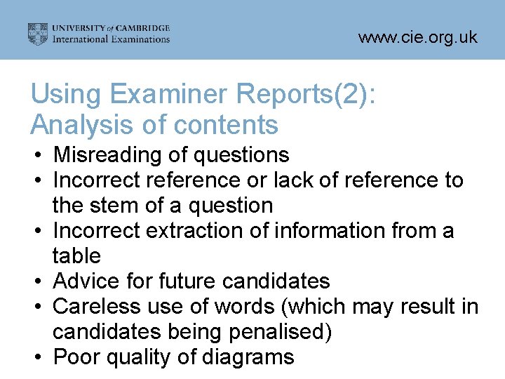 www. cie. org. uk Using Examiner Reports(2): Analysis of contents • Misreading of questions