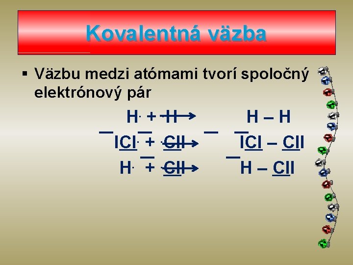 Kovalentná väzba § Väzbu medzi atómami tvorí spoločný elektrónový pár H. +. H l.