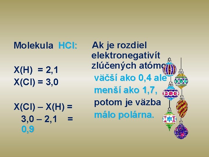 Molekula HCl: X(H) = 2, 1 X(Cl) = 3, 0 X(Cl) – X(H) =