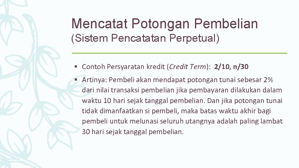 Mencatat Potongan Pembelian (Sistem Pencatatan Perpetual) § Contoh Persyaratan kredit (Credit Term): 2/10, n/30