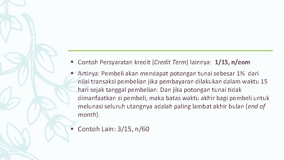 § Contoh Persyaratan kredit (Credit Term) lainnya: 1/15, n/eom § Artinya: Pembeli akan mendapat