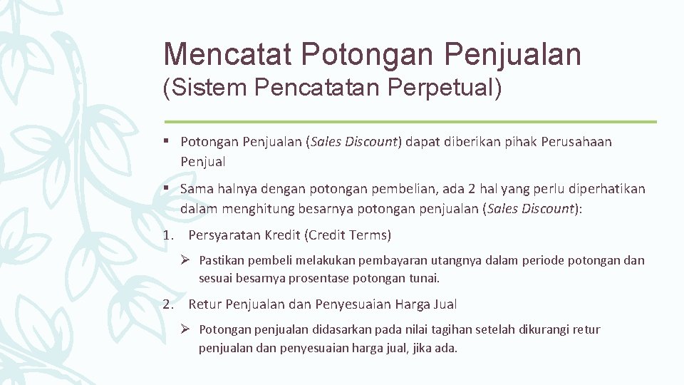 Mencatat Potongan Penjualan (Sistem Pencatatan Perpetual) § Potongan Penjualan (Sales Discount) dapat diberikan pihak