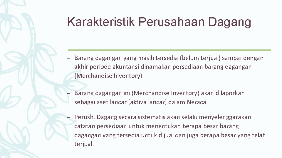 Karakteristik Perusahaan Dagang – Barang dagangan yang masih tersedia (belum terjual) sampai dengan akhir