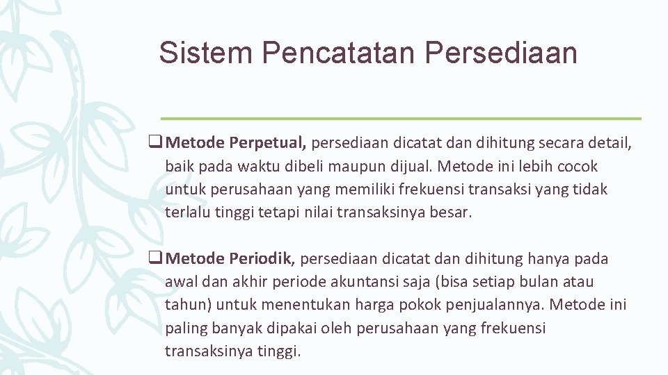 Sistem Pencatatan Persediaan q Metode Perpetual, persediaan dicatat dan dihitung secara detail, baik pada