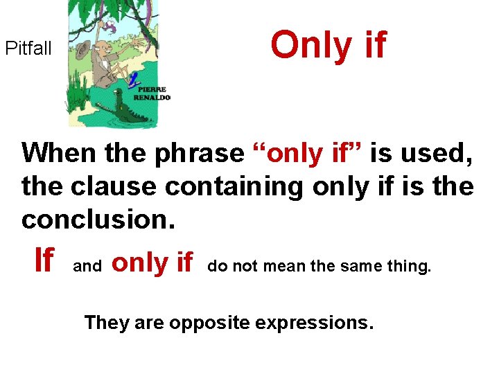 Only if Pitfall When the phrase “only if” is used, the clause containing only