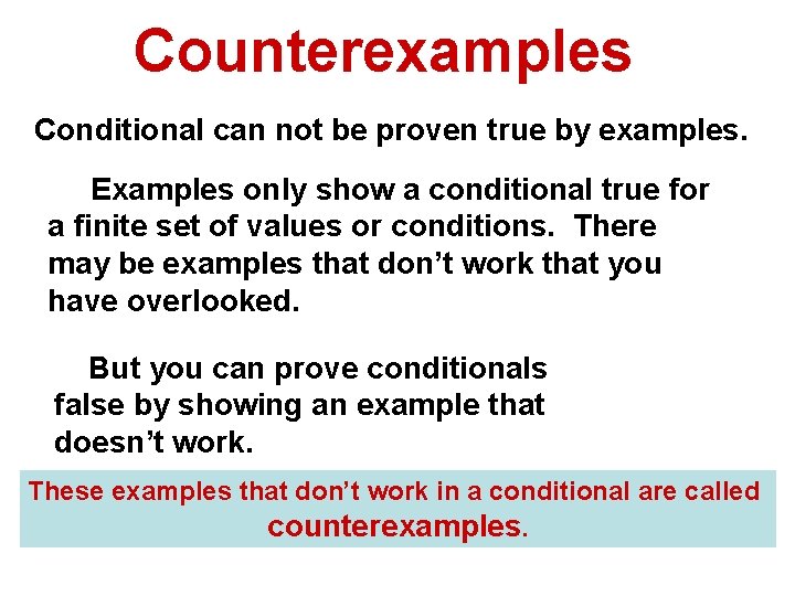 Counterexamples Conditional can not be proven true by examples. Examples only show a conditional