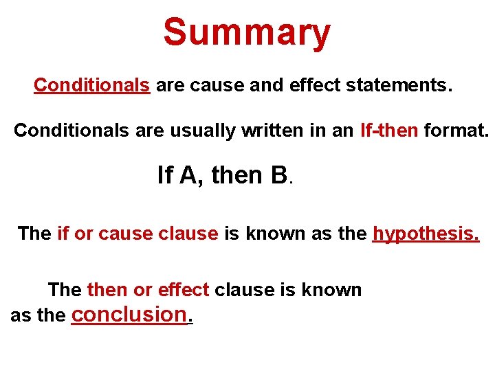 Summary Conditionals are cause and effect statements. Conditionals are usually written in an If-then