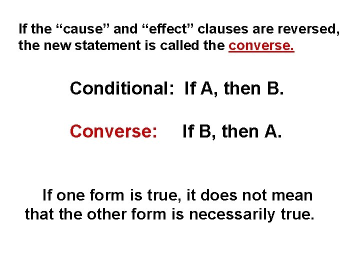 If the “cause” and “effect” clauses are reversed, the new statement is called the