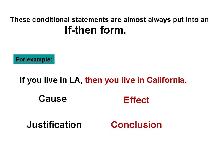 These conditional statements are almost always put into an If-then form. For example: If