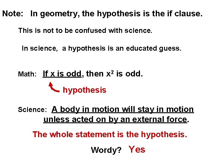 Note: In geometry, the hypothesis is the if clause. This is not to be
