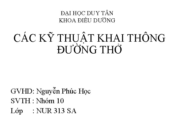 ĐẠI HỌC DUY T N KHOA ĐIỀU DƯỠNG CÁC KỸ THUẬT KHAI THÔNG ĐƯỜNG