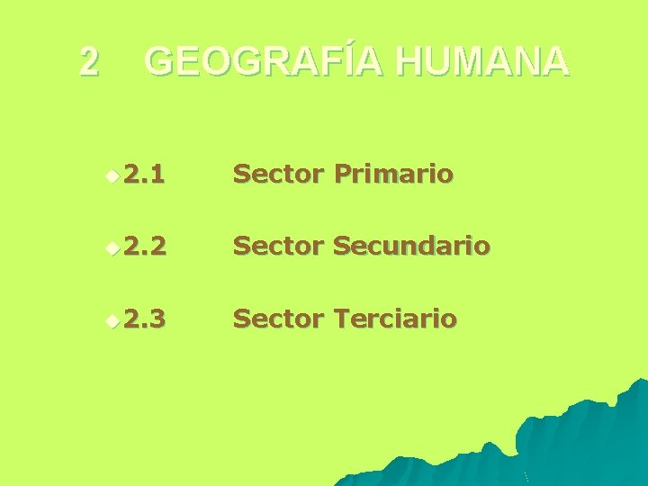 2 GEOGRAFÍA HUMANA u 2. 1 Sector Primario u 2. 2 Sector Secundario u