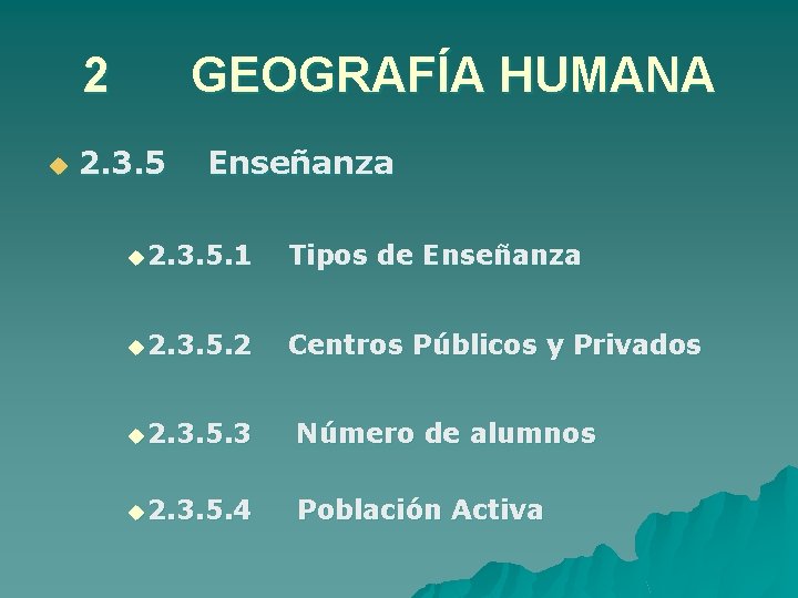 2 u GEOGRAFÍA HUMANA 2. 3. 5 Enseñanza u 2. 3. 5. 1 Tipos