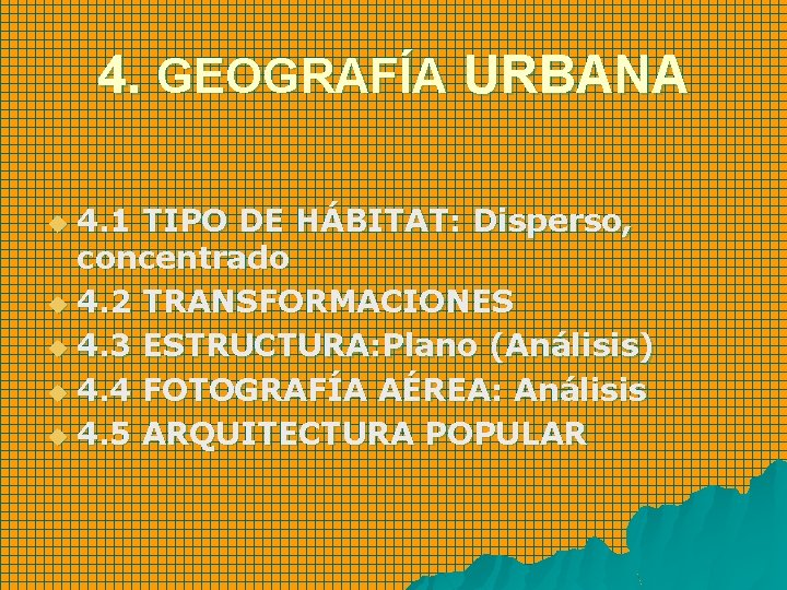 4. GEOGRAFÍA URBANA 4. 1 TIPO DE HÁBITAT: Disperso, concentrado u 4. 2 TRANSFORMACIONES
