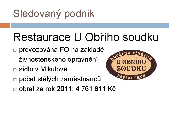 Sledovaný podnik Restaurace U Obřího soudku provozována FO na základě živnostenského oprávnění sídlo v