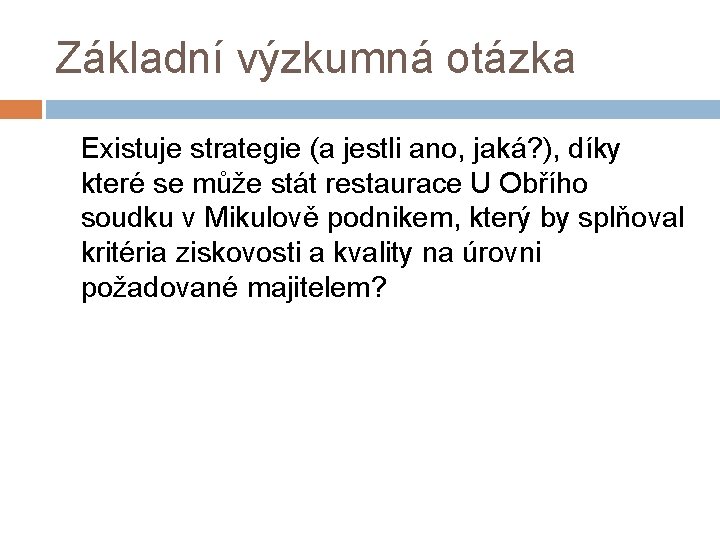 Základní výzkumná otázka Existuje strategie (a jestli ano, jaká? ), díky které se může