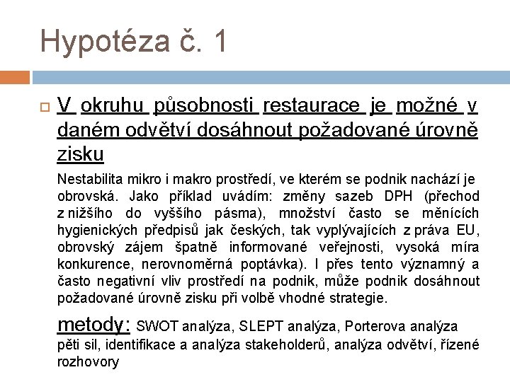 Hypotéza č. 1 V okruhu působnosti restaurace je možné v daném odvětví dosáhnout požadované