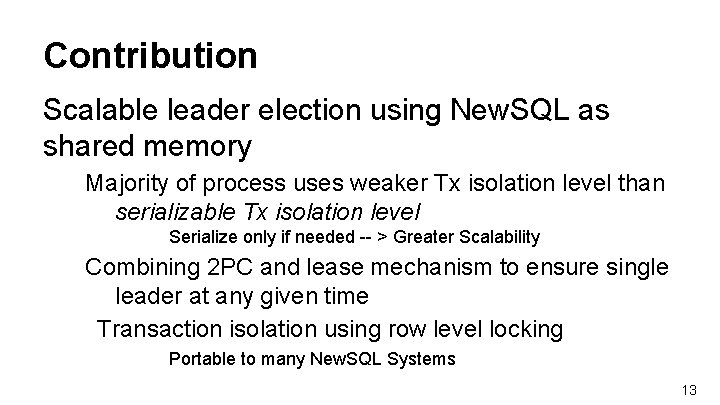 Contribution Scalable leader election using New. SQL as shared memory Majority of process uses