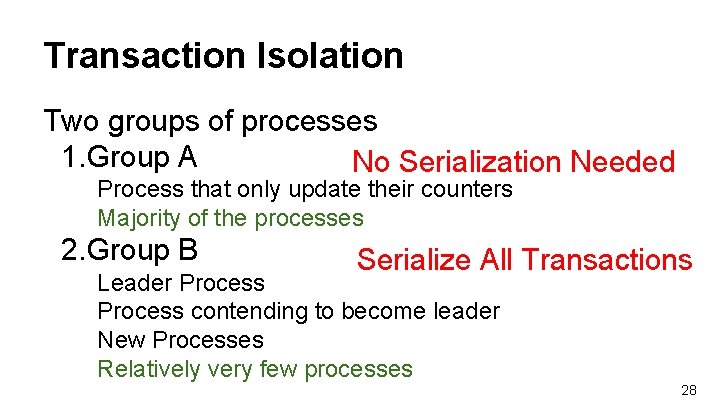 Transaction Isolation Two groups of processes 1. Group A No Serialization Needed Process that
