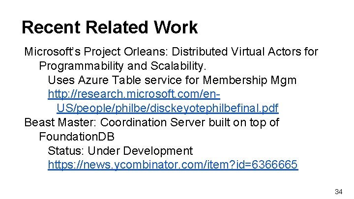 Recent Related Work Microsoft’s Project Orleans: Distributed Virtual Actors for Programmability and Scalability. Uses