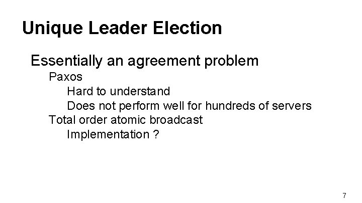 Unique Leader Election Essentially an agreement problem Paxos Hard to understand Does not perform