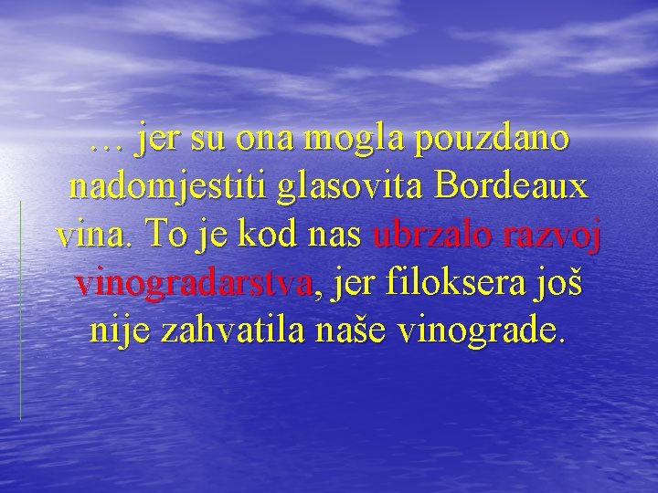 … jer su ona mogla pouzdano nadomjestiti glasovita Bordeaux vina. To je kod nas