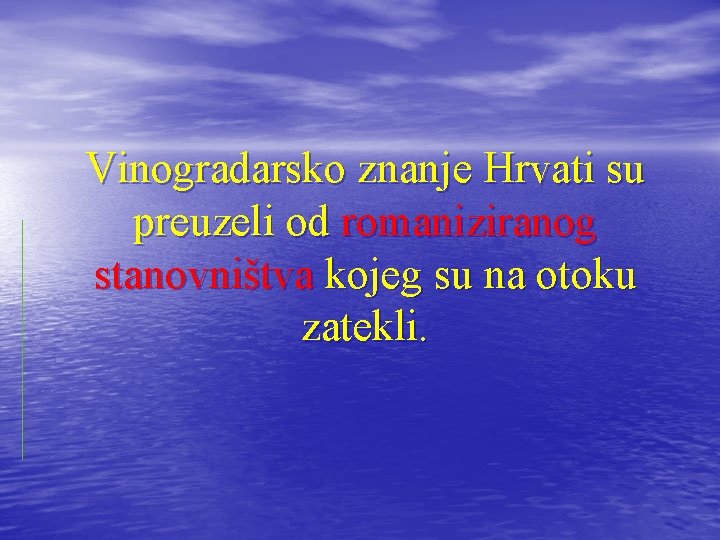 Vinogradarsko znanje Hrvati su preuzeli od romaniziranog stanovništva kojeg su na otoku zatekli. 