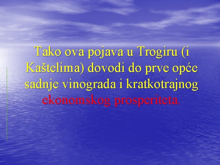 Tako ova pojava u Trogiru (i Kaštelima) dovodi do prve opće sadnje vinograda i