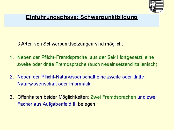 Einführungsphase: Schwerpunktbildung 3 Arten von Schwerpunktsetzungen sind möglich: 1. Neben der Pflicht-Fremdsprache, aus der