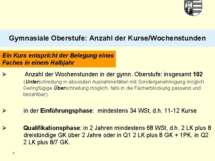 Gymnasiale Oberstufe: Anzahl der Kurse/Wochenstunden Ein Kurs entspricht der Belegung eines Faches in einem