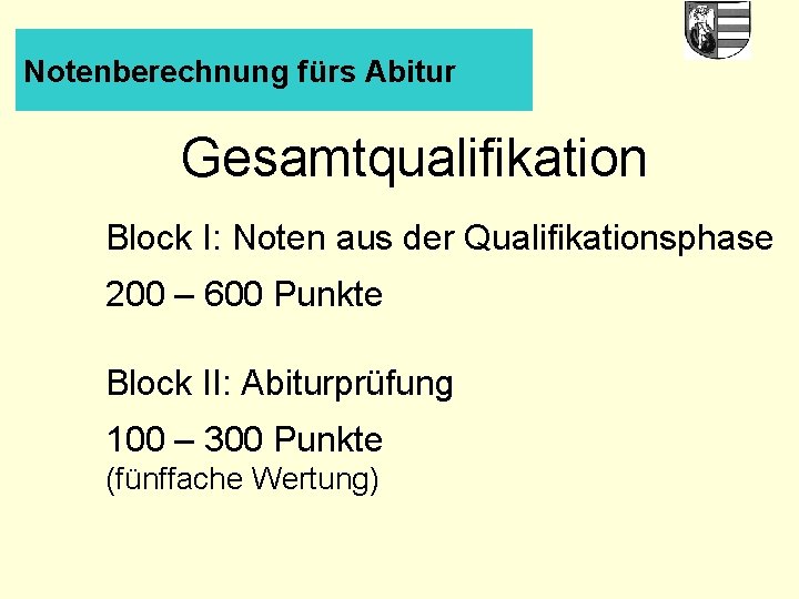 Notenberechnung fürs Abitur Gesamtqualifikation Block I: Noten aus der Qualifikationsphase 200 – 600 Punkte