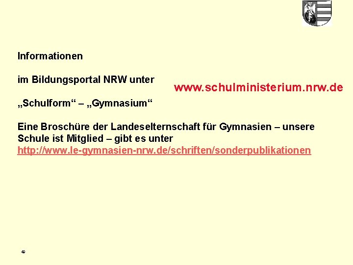 Informationen im Bildungsportal NRW unter www. schulministerium. nrw. de „Schulform“ – „Gymnasium“ Eine Broschüre