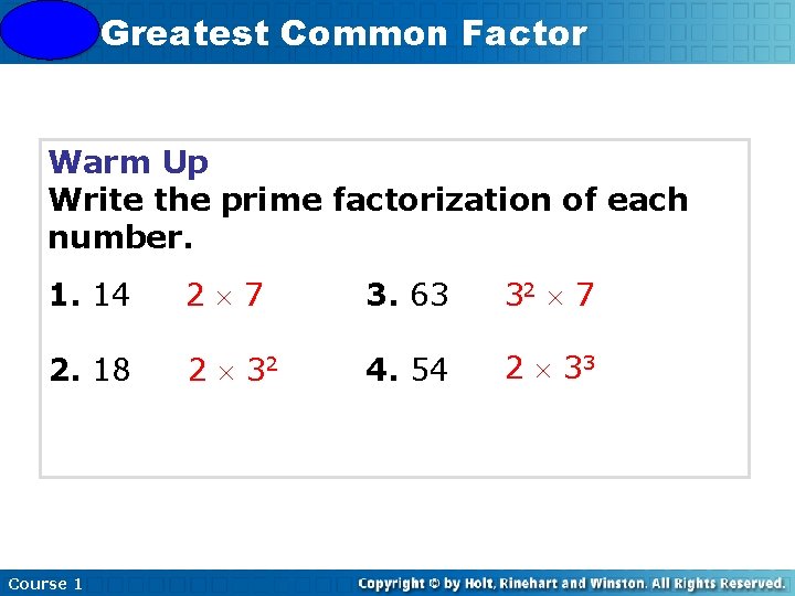 4 -3 Greatest Common Factor Warm Up Write the prime factorization of each number.