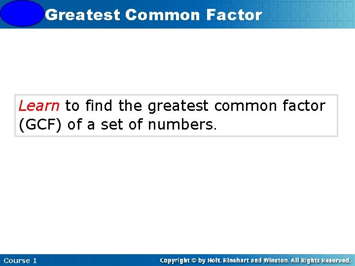 4 -3 Greatest Common Factor Learn to find the greatest common factor (GCF) of