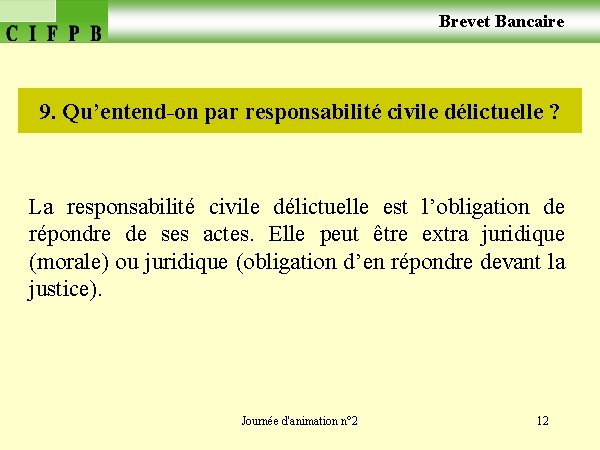  Brevet Bancaire 9. Qu’entend-on par responsabilité civile délictuelle ? La responsabilité civile délictuelle