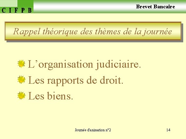  Brevet Bancaire Rappel théorique des thèmes de la journée L’organisation judiciaire. Les rapports