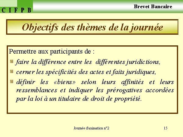  Brevet Bancaire Objectifs des thèmes de la journée Permettre aux participants de :